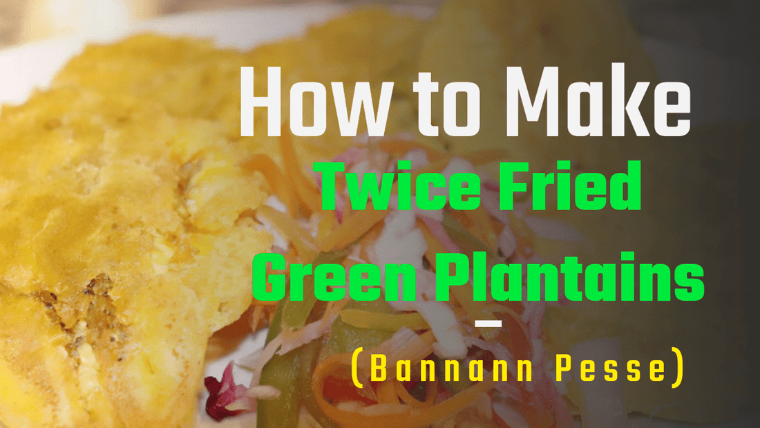 How to Make Haitian Twice-Fried Green Plantains (Bannann Pesse) - Dinner Ideas Collective