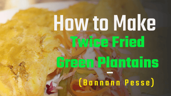 How to Make Haitian Twice-Fried Green Plantains (Bannann Pesse) - Dinner Ideas Collective