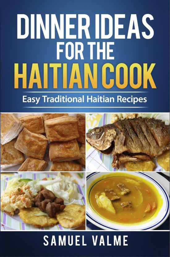 Dinner Ideas for the Haitian Cook: Easy Traditional Haitian Recipes (PDF eBook) - Dinner Ideas Collective