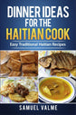 Dinner Ideas for the Haitian Cook: Easy Traditional Haitian Recipes (PDF eBook) - Dinner Ideas Collective